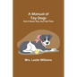 A Manual of Toy Dogs: How to breed, rear, and feed them - Paperback