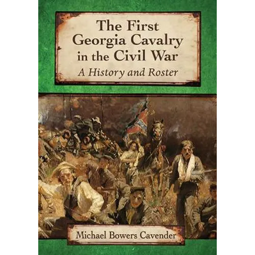 The First Georgia Cavalry in the Civil War: A History and Roster - Paperback