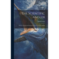 The Scientific Angler: Being a General and Instructive Work on Artistic Angling - Hardcover