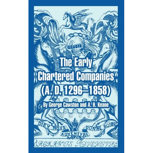 The Early Chartered Companies: (A. D. 1296--1858) - Paperback