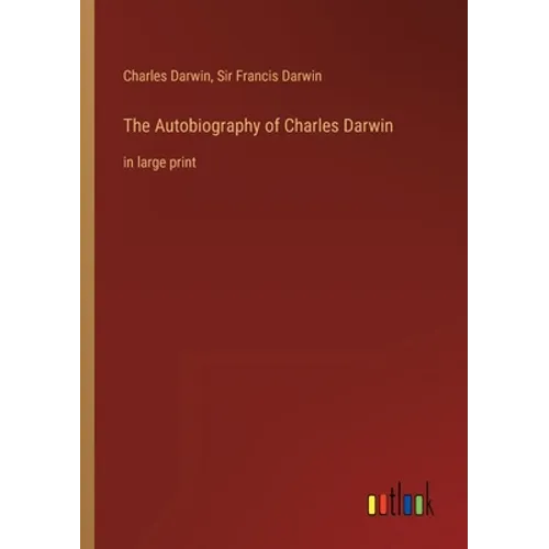 The Autobiography of Charles Darwin: in large print - Paperback