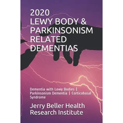 Lewy Body & Parkinsonism Related Dementias: Dementia with Lewy Bodies - Parkinsonism Dementia - Corticobasal Syndrome - Paperback