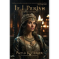 If I Perish: A Queen's Sacrifice - Paperback