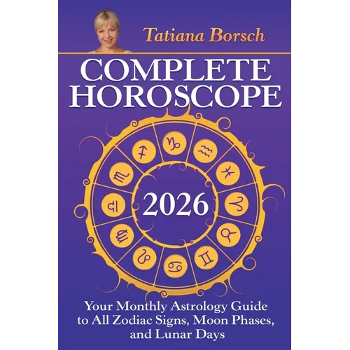 Complete Horoscope 2026: Your Monthly Astrology Guide With Moon Phases, And Lunar Days - Paperback