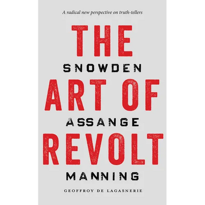 The Art of Revolt: Snowden, Assange, Manning - Paperback