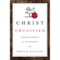 Christ Crucified: Understanding the Atonement - Paperback