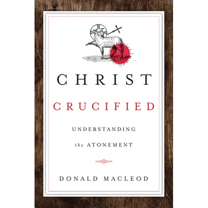 Christ Crucified: Understanding the Atonement - Paperback