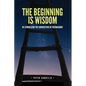 The Beginning is Wisdom: Re-symbolizing the Cornerstone of Freemasonry - Paperback