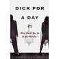 Dick for a Day: What Would You Do If You Had One? - Paperback