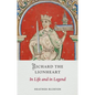 Richard the Lionheart: In Life and in Legend - Hardcover