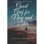 Good Grief for Now and Later: Understanding grief and renewal - Paperback