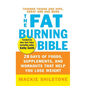 The Fat-Burning Bible: 28 Days of Foods, Supplements, and Workouts That Help You Lose Weight - Hardcover