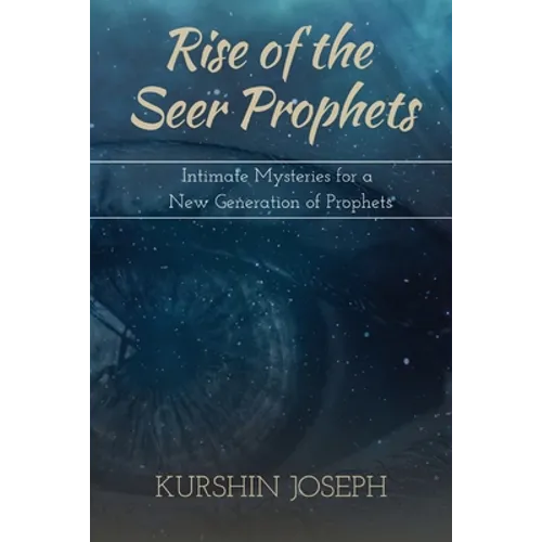 Rise of the Seer Prophets: Intimate Mysteries for a New Generation of Prophets - Paperback
