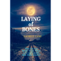 Laying of Bones: Who Can You Really Trust When Love And Loyalty Hide Deep Secrets? - Paperback