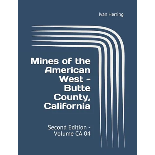 Mines of the American West - Butte County, California: Second Edition - Volume CA 04 - Paperback