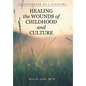 Healing the Wounds of Childhood and Culture: An Adventure of a Lifetime - Hardcover