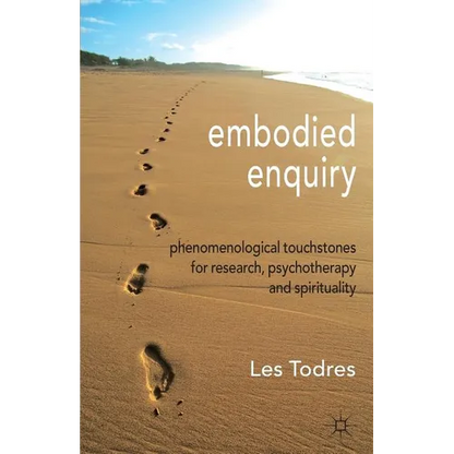 Embodied Enquiry: Phenomenological Touchstones for Research, Psychotherapy and Spirituality - Paperback