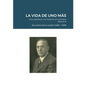 LA VIDA DE UNO MÁS - Una ventana a la historia en primera persona: Secundino Erroz Lander (1.885 - 1.939) - Paperback