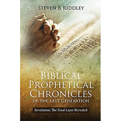 Biblical Prophetical Chronicles of the Last Generation "Revelation: The Final Layer Revealed" - Paperback
