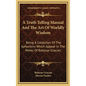 A Truth Telling Manual and the Art of Worldly Wisdom: Being a Collection of the Aphorisms Which Appear in the Works of Baltasar Gracian - Hardcover