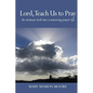 Lord, Teach Us to Pray: An intimate look into a maturing prayer life - Paperback