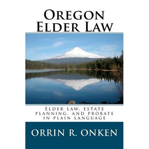 Oregon Elder Law: Elder law, estate planning, and probate in plain language - Paperback