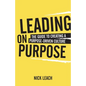 Leading on Purpose: The Guide to Creating a Purpose Driven Culture - Paperback