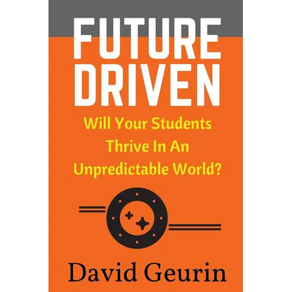 Future Driven: Will Your Students Thrive In An Unpredictable World? - Paperback