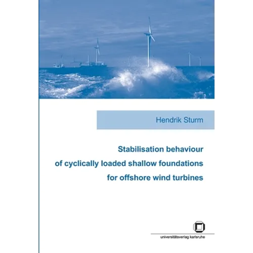 Stabilisation behaviour of cyclically loaded shallow foundations for offshore wind turbines - Paperback