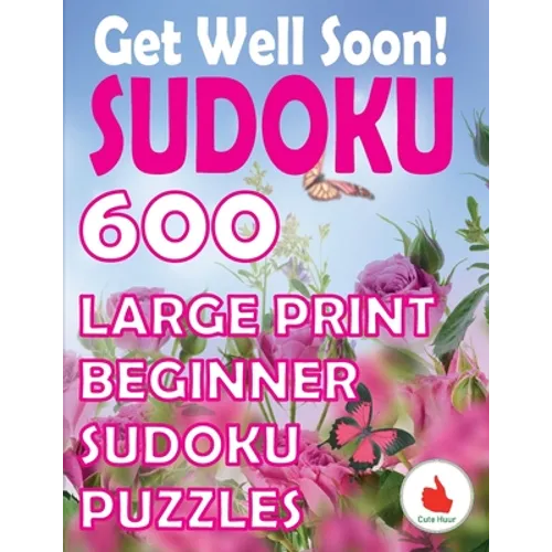 Get Well Soon Sudoku: 600 Large Print Easy Puzzles Beginner Sudoku for relaxation, mindfulness and keeping the mind active. - Paperback