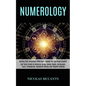 Numerology: Self Help Guide of Universe Using Zodiac Signs, Horoscope, Tarot, Enneagram, Kundalini Rising and Empath Healing (Unlo - Paperback