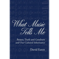 What Music Tells Me: Beauty, Truth and Goodness and Our Cultural Inheritance - Paperback