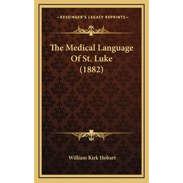 The Medical Language of St. Luke (1882) - Hardcover