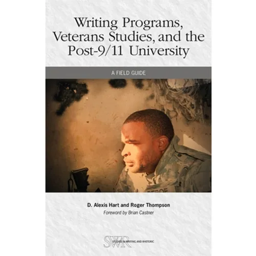 Writing Programs, Veterans Studies, and the Post-9/11 University: A Field Guide - Paperback