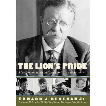 The Lion's Pride: Theodore Roosevelt and His Family in Peace and War - Hardcover