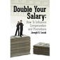 Double Your Salary: How To Influence Compensation and Promotions - Paperback