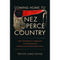 Coming Home to Nez Perce Country: The Niimíipuu Campaign to Repatriate Their Exploited Heritage - Paperback