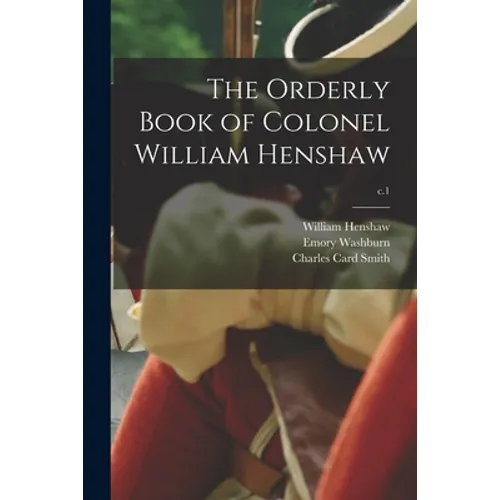 The Orderly Book of Colonel William Henshaw; c.1 - Paperback