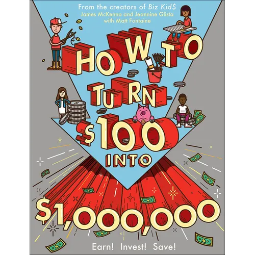 How to Turn $100 Into $1,000,000: Earn! Save! Invest! - Hardcover
