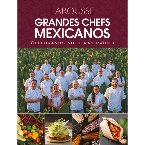 Grandes Chefs Mexicanos Celebrando Nuestras Raíces - Hardcover