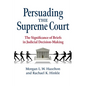 Persuading the Supreme Court: The Significance of Briefs in Judicial Decision-Making - Paperback