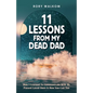 11 Lessons from My Dead Dad: How I Learned to Communicate with My Passed Loved Ones & How You Can Too - Paperback