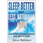 Sleep Better and Less - Naturally: Cure Chronic Insomnia and Boost Body-Brain O2 Levels - Paperback
