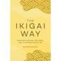 The Ikigai Way: Pursuing Passion, Wellness, and a Purpose-Filled Life - Paperback