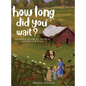 How Long Did You Wait?: Adventure of Life on the Farm with Missy and Mike - Hardcover