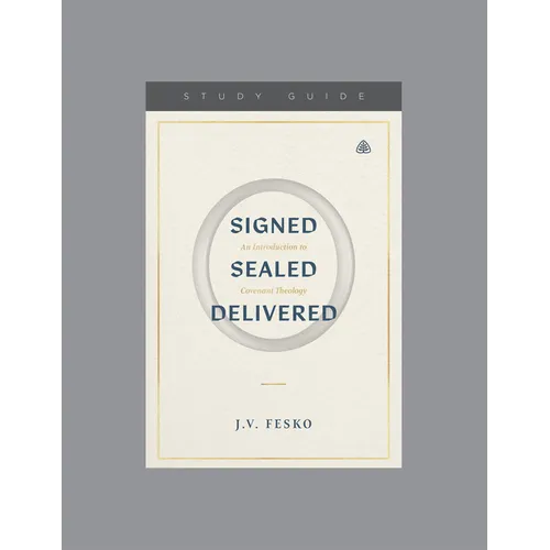 Signed, Sealed, Delivered: An Introduction to Covenant Theology, Teaching Series Study Guide - Paperback