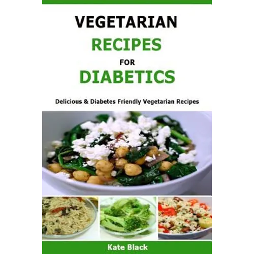 Vegetarian Recipes For Diabetics: Delicious & Diabetes Friendly Vegetarian Recipes - Paperback