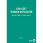Low Cost Wooden Duplicator: How to Make It, How to Use It - Paperback
