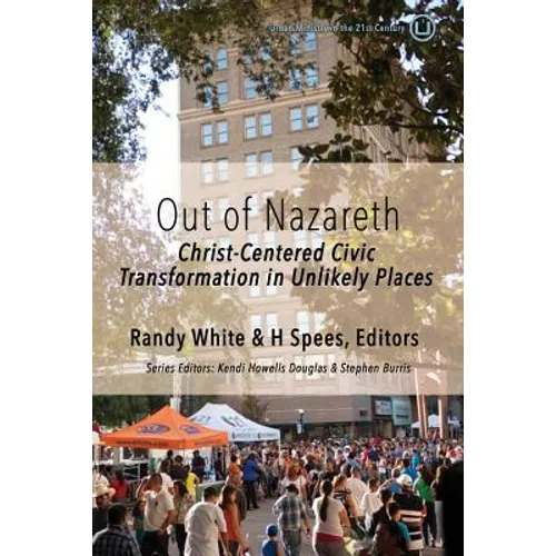 Out of Nazareth: Christ-Centered Civic Transformation In Unlikely Places - Paperback