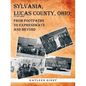Sylvania, Lucas County, Ohio;: From Footpaths to Expressways and Beyond - Paperback